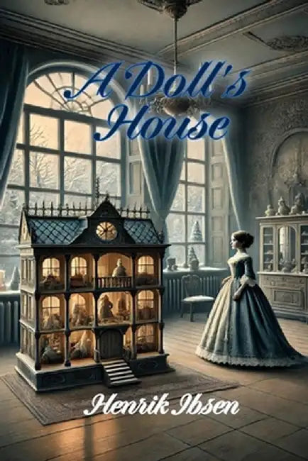 A Doll's House by Henrik Ibsen