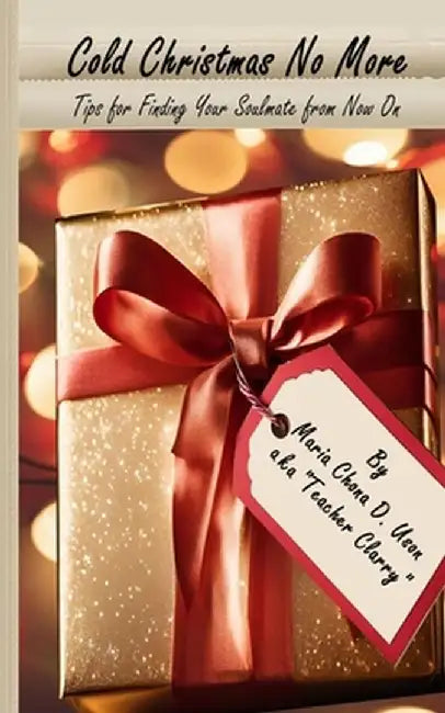 Cold Christmas No More: Tips for Finding Your Soulmate from Now On by Maria Chona Delicana-Uson