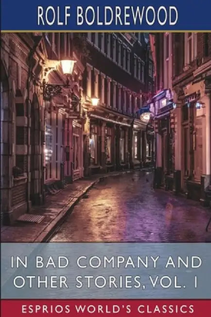 In Bad Company and Other Stories, Vol. 1 (Esprios Classics) by Rolf Boldrewood