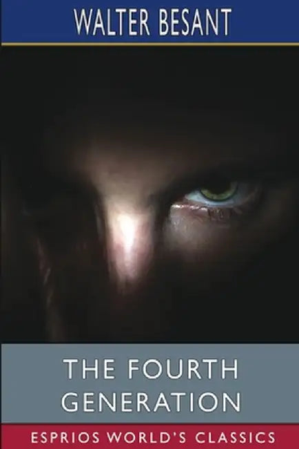 The Fourth Generation (Esprios Classics) by Walter Besant