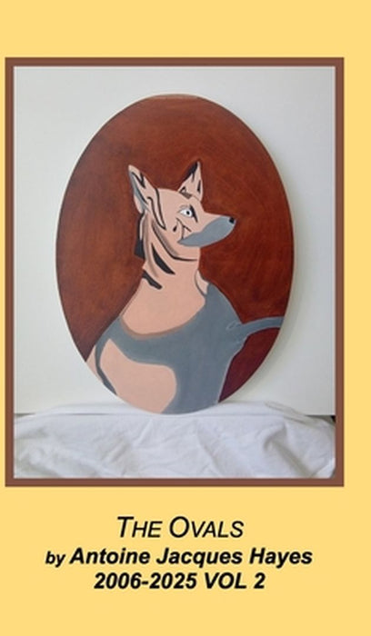 The Oval Paintings 2006-2025 Vol 2 by Antoine Jacques Hayes