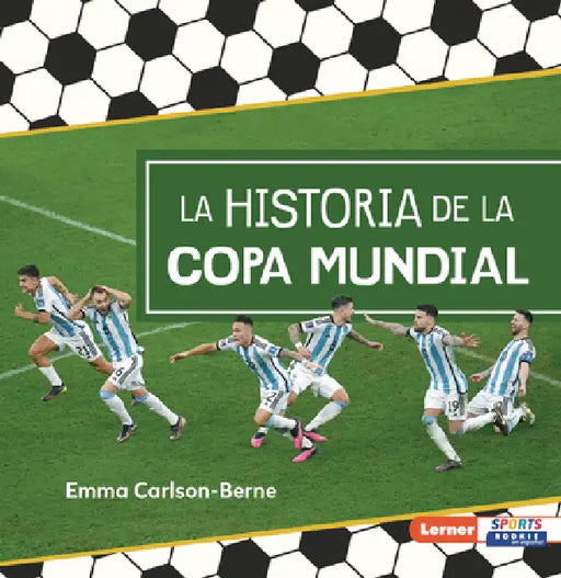 La Historia de la Copa Mundial (the Story of the World Cup) by Emma Carlson-Berne