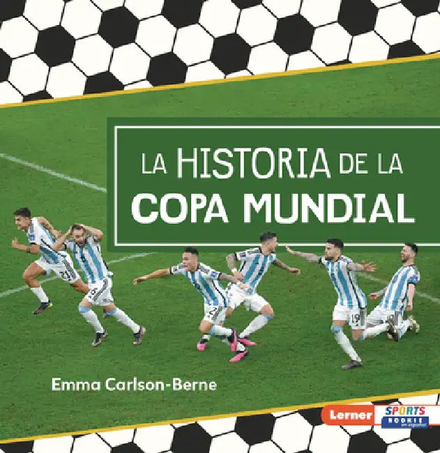 La Historia de la Copa Mundial (the Story of the World Cup) by Emma Carlson-Berne