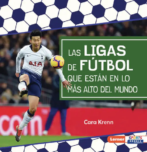 Las Ligas de Fútbol Que Están En Lo Más Alto del Mundo (World's Top Soccer Leagues) by Cara Krenn