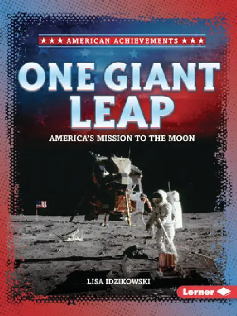 One Giant Leap: America's Mission to the Moon by Lisa Idzikowski