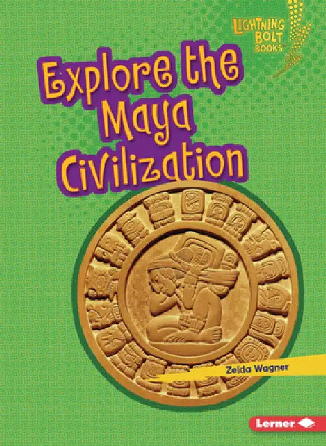Explore the Maya Civilization by Zelda Wagner