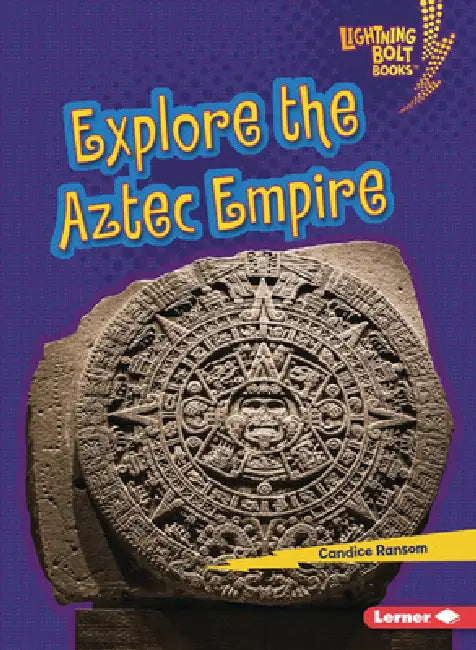 Explore the Aztec Empire by Candice Ransom