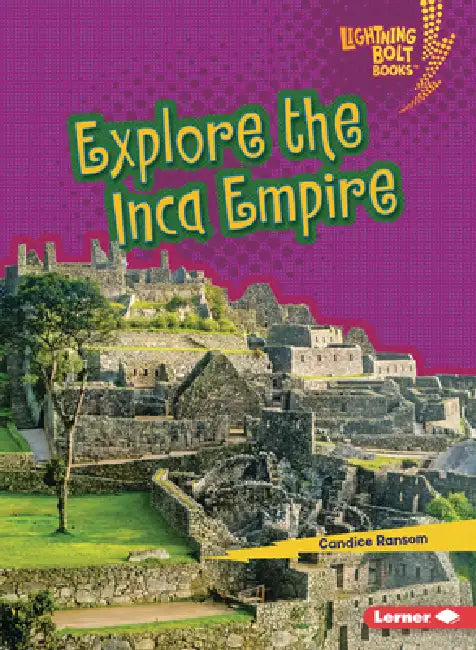 Explore the Inca Empire by Candice Ransom