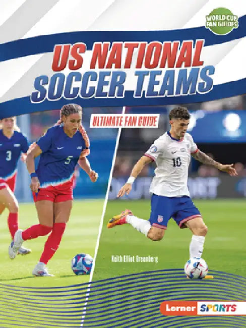 Us National Soccer Teams: Ultimate Fan Guide by Keith Elliot Greenberg