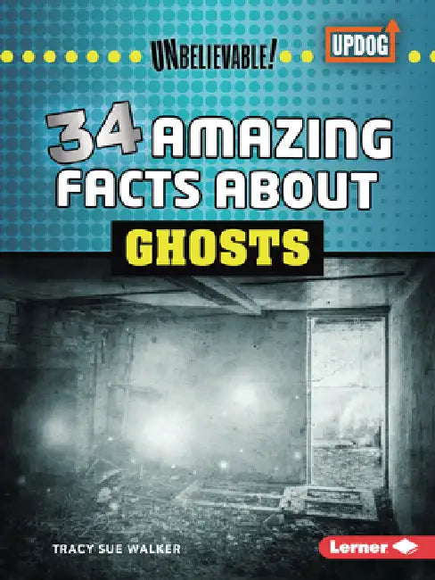 34 Amazing Facts about Ghosts by Tracy Sue Walker