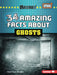 34 Amazing Facts about Ghosts by Tracy Sue Walker
