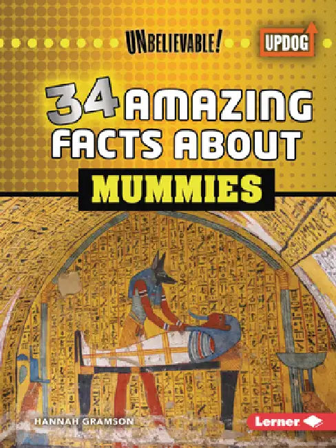 34 Amazing Facts about Mummies by Hannah Gramson