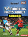 34 Amazing Facts about Soccer by Hannah Gramson