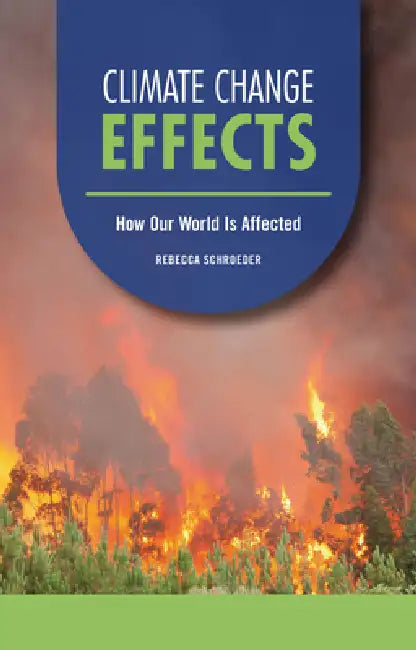 Climate Change Effects: How Our World Is Affected by Rebecca Schroeder