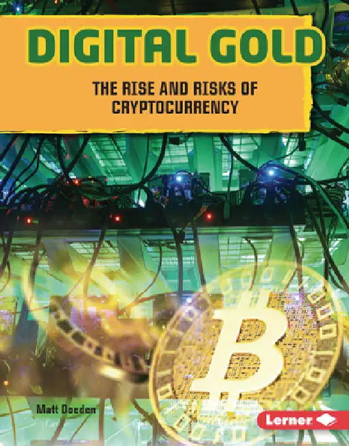 Digital Gold: The Rise and Risks of Cryptocurrency by Matt Doeden