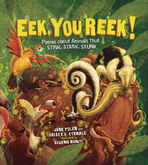 Eek, You Reek!: Poems about Animals That Stink, Stank, Stunk by Heidi E. y. Stemple, Jane Yolen, Eugenia Nobati