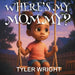 Where's My Mommy? by Tyler Wright