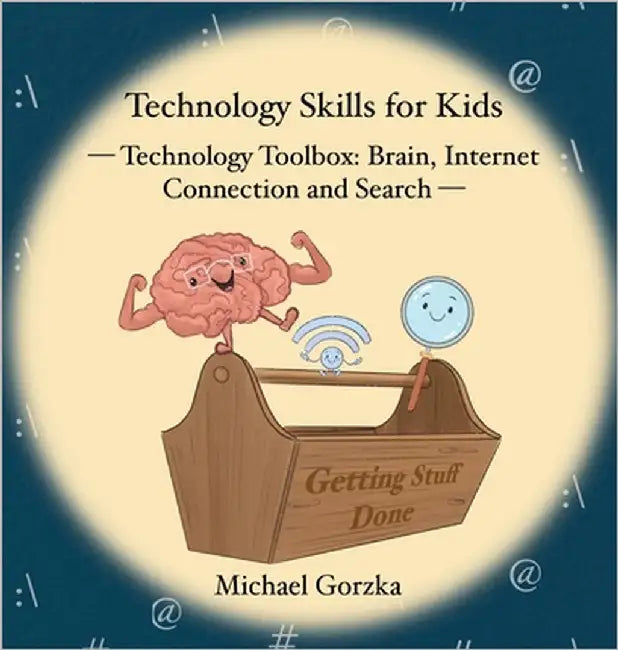 Technology Skills for Kids: Technology Toolbox - Brain, Internet Connection and Search by Gorzka, Michael