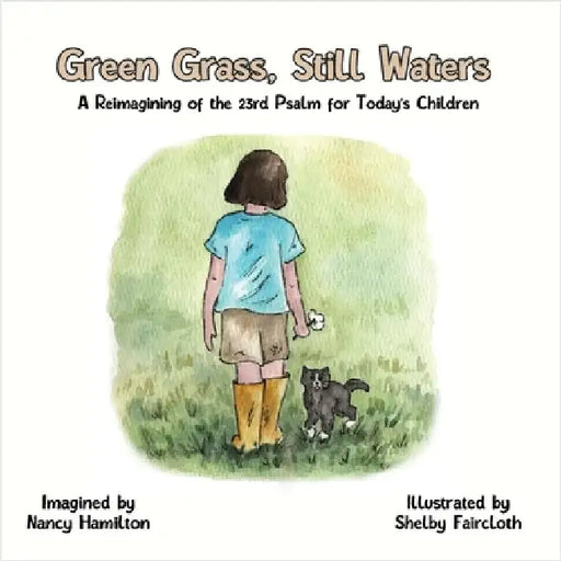 Green Grass, Still Water: A Reimagining of the 23rd Psalm for Today's Children by Hamilton, Nancy L.