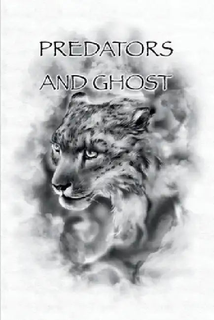 Predators And Ghost: A realistic guide on tracking, counter tracking, scent elimination, scent cover, and camouflage. by David Tucker