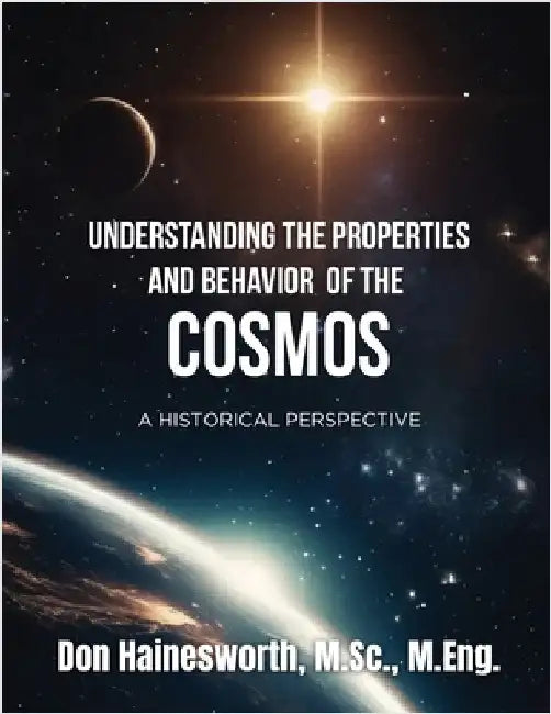 Understanding the Properties and Behavior of the COSMOS: A Historical Perspective by Don Hainesworth, M. Sc M. Eng