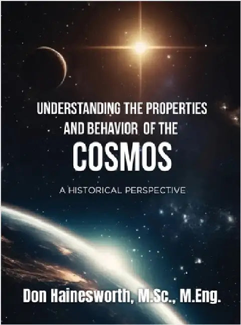 Understanding the Properties and Behavior of the COSMOS: A Historical Perspective by M. Sc M. Eng Don Hainesworth