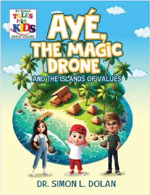 AYÉ, The Magic Drone and the Islands of Values by Dr Simon L Dolan