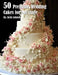 50 Premium Wedding Cakes for Marriage by Kelly Johnson
