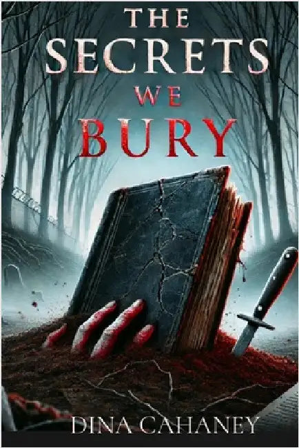 The Secrets We Bury by Cahaney, Dina