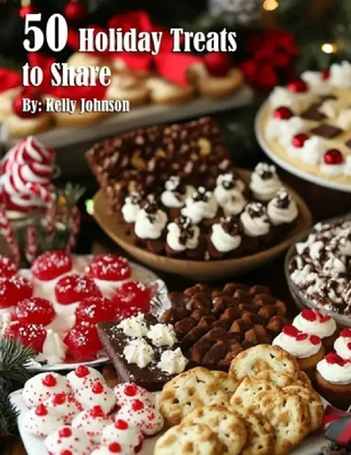 50 Holiday Treats to Share by Kelly Johnson