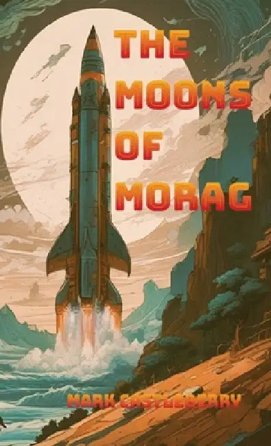 The Moons Of Morag by Mark Castleberry, Becky Schulz