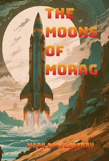 The Moons Of Morag by Mark Castleberry, Becky Schulz