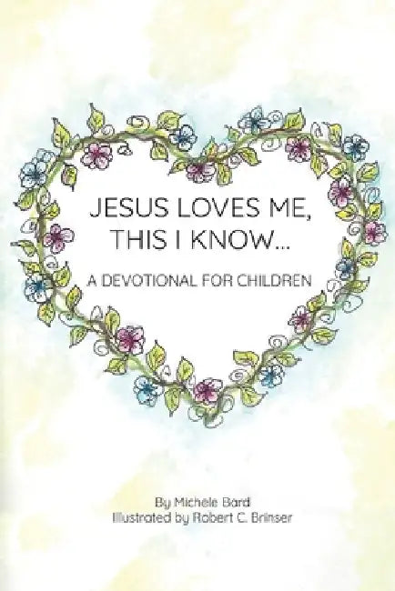 Jesus Loves Me, This I Know: A Devotional For Children by Michele Bard