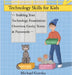 Technology Skills for Kids: Building Your Technology Foundation - Overview, Geeky Terms and Passwords by Michael Gorzka
