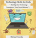 Technology Skills for Kids: Building Your Technology Foundation - Free From Malware by Michael Gorzka