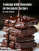 Cooking with Chocolate: 50 Decadent Recipes by Kelly Johnson