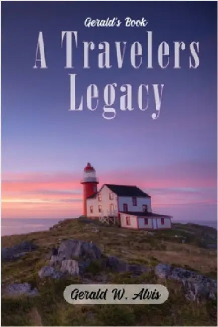 A Travelers Legacy by Gerald Alvis
