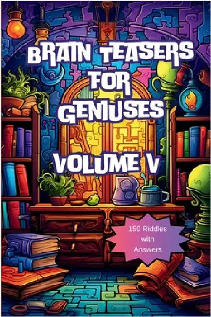Brain Teasers for Geniuses: Volume V by A. Hazra