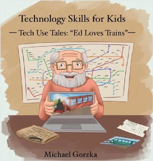 Technology Skills for Kids: Tech Use Tales - "Ed Loves Trains" by Michael Gorzka