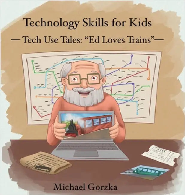 Technology Skills for Kids: Tech Use Tales - "Ed Loves Trains" by Michael Gorzka