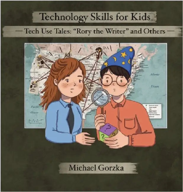 Technology Skills for Kids: Tech Use Tales - "Rory the Writer" and Other Stories by Michael Gorzka