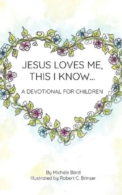 Jesus Loves Me, This I Know: A Devotional For Children by Michele Bard