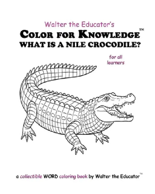 Color for Knowledge: What is a Nile Crocodile? by Walter the Educator