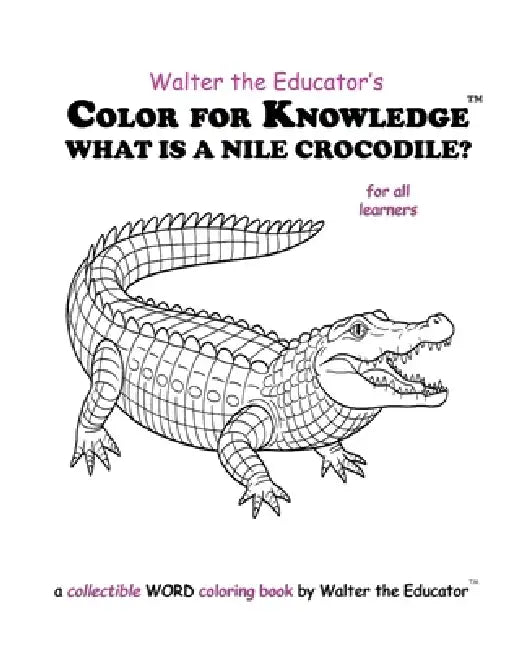 Color for Knowledge: What is a Nile Crocodile? by Walter the Educator