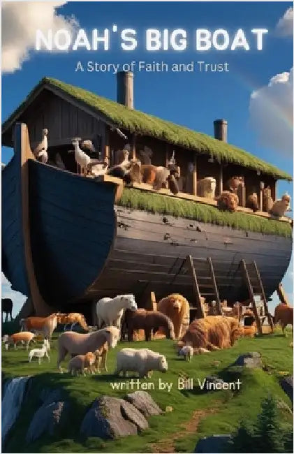 Noah's Big Boat: A Story of Faith and Trust by Bill Vincent