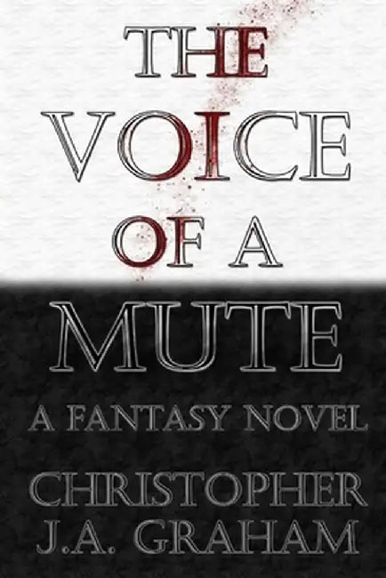 The Voice of a Mute by Christopher J. a. Graham