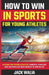 How to Win in Sports for Young Athletes: A Guide for Young Athletes, Parents, Coaches and Anyone else who wants to win in life: A Guide for Young Athl by Jack Walia
