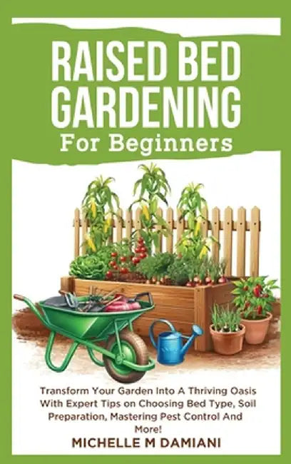 Raised Bed Gardening For Beginners by Michelle M. Damiani