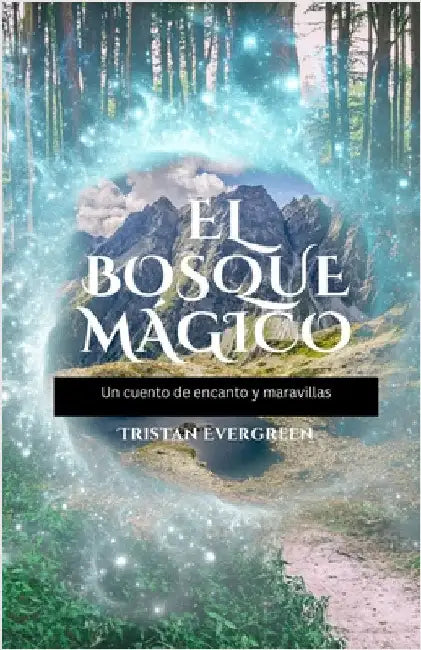 El Bosque Mágico: Un cuento de encanto y maravillas by Tristan Evergreen