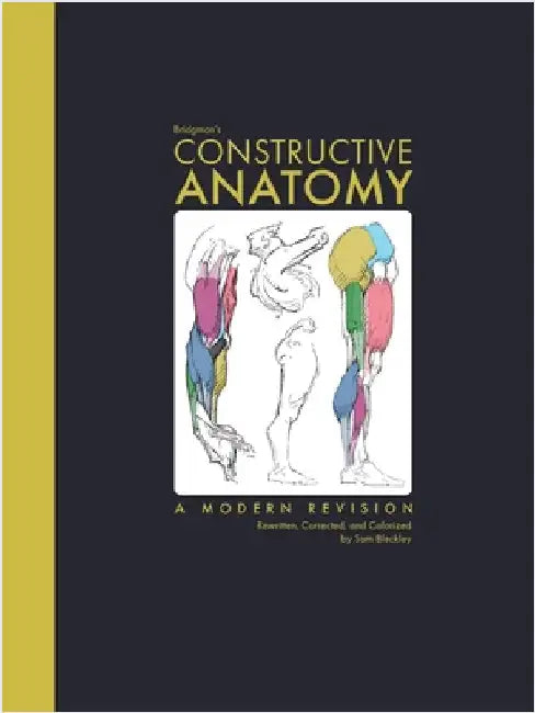 Bridgman's Constructive Anatomy: A Modern Revision Rewritten, Corrected, and Colorized by Bleckley, Sam